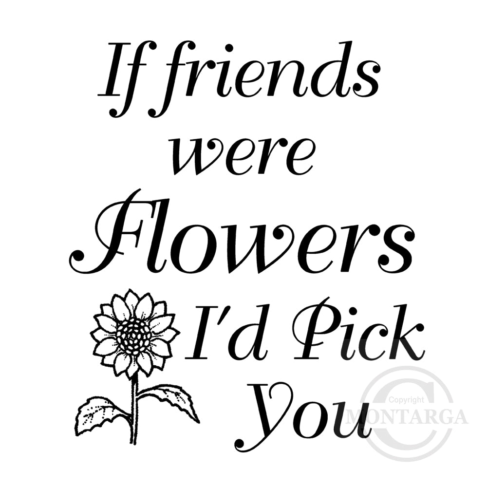 0239 F - If Friends Were Flowers Wording Rubber Stamp