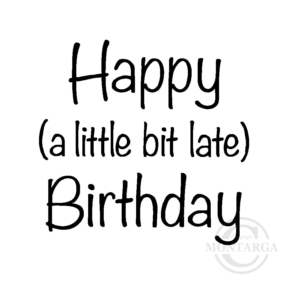 2860 C - Little Bit late Birthday Wording Rubber Stamp